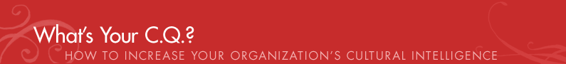 Whats Your CQ  - How to Increase Your Organizations Cultural Intelligence